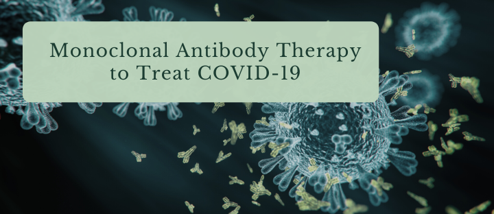 Monoclonal Antibody Therapy to Treat COVID-19