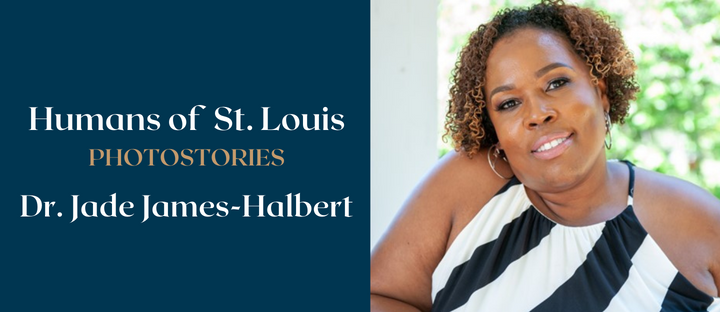 Humans of St. Louis – Dr. Jade James-Halbert