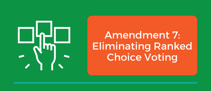 Amendment 7: Eliminating Ranked Choice Voting